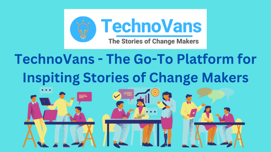 TechnoVans – The Go-To Platform for Inspiring Stories of Change Makers. TechnoVans
