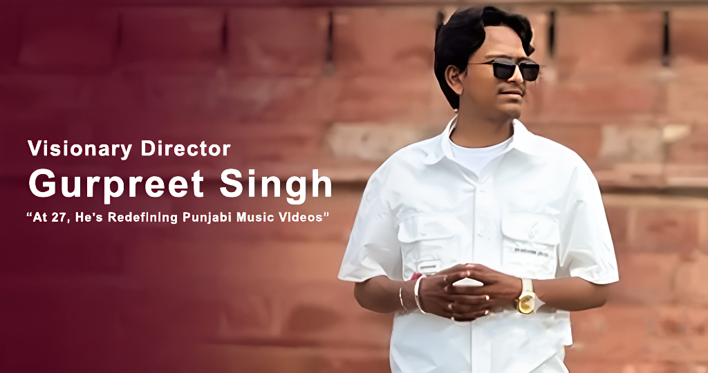 Rising Director Gurpreet Singh: From Amritsar Roots to Creative Heights in Chandigarh at Just 27 Gurpreet Singh