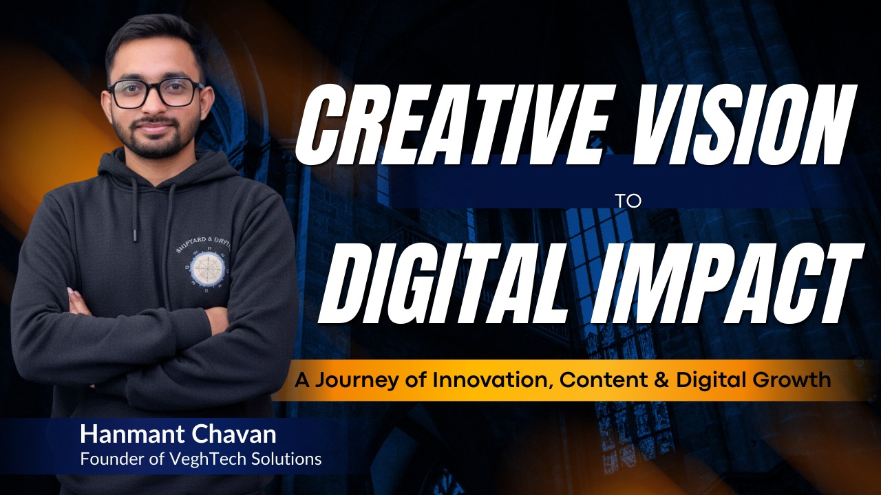 Hanmant Chavan: From Creative Vision to Global Digital Impact with VeghTech Solutions PVT LTD VeghTech Solutions PVT LTD